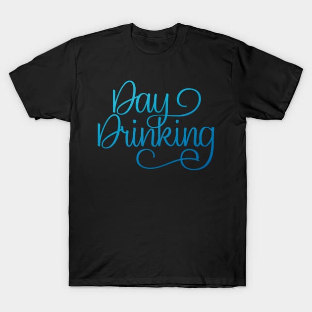 Day Drinking T-Shirt by polliadesign